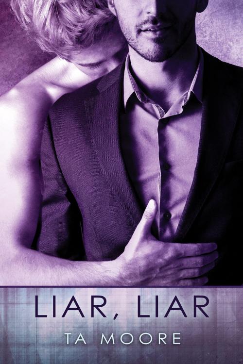 Cover of the book Liar, Liar by TA Moore, Dreamspinner Press