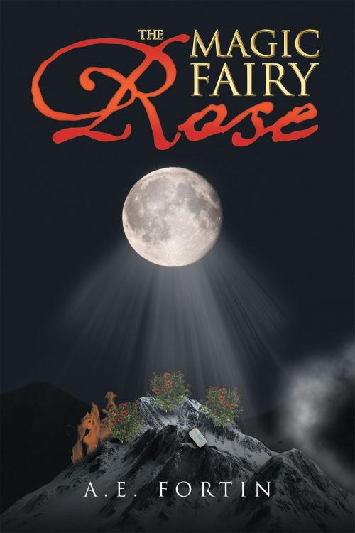 Cover of the book The Magic Fairy Rose by Dustin A.E. Fortin, Page Publishing, Inc.