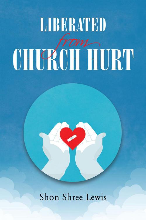 Cover of the book Liberated from Church Hurt by Dr. Shon Shree Lewis, Page Publishing, Inc.