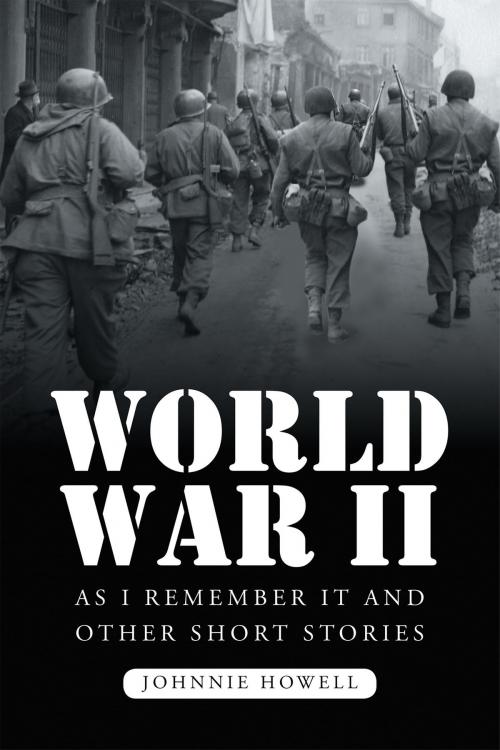 Cover of the book World War II as I Remember It and Other Short Stories by Johnnie Howell, Page Publishing, Inc.