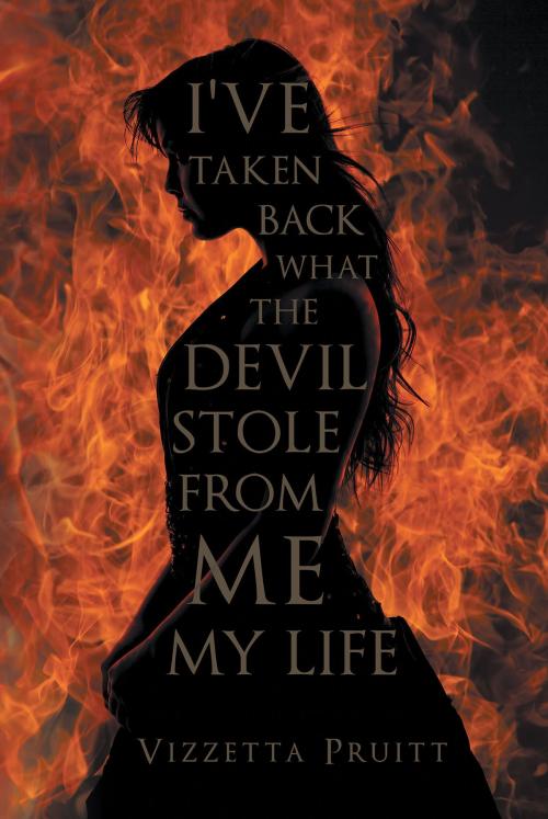 Cover of the book I've Taken Back What the Devil Stole from Me My Life by Vizzetta Pruitt, Page Publishing, Inc.