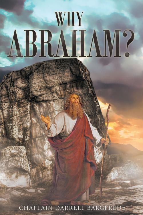 Cover of the book Why Abraham? by Chaplain Darrell Bargfrede, Christian Faith Publishing