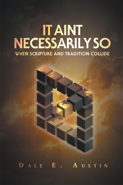 Cover of the book It Ain't Necessarily Sollide by Dale E. Austin, Christian Faith Publishing