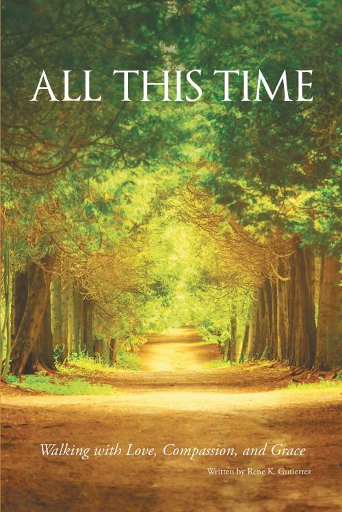 Cover of the book All ThIs Time by Rene K. Gutierrez, Christian Faith Publishing