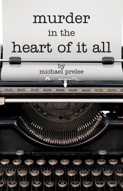 Cover of the book Murder in the Heart of It All by Michael Prelee, North Star Press of St. Cloud