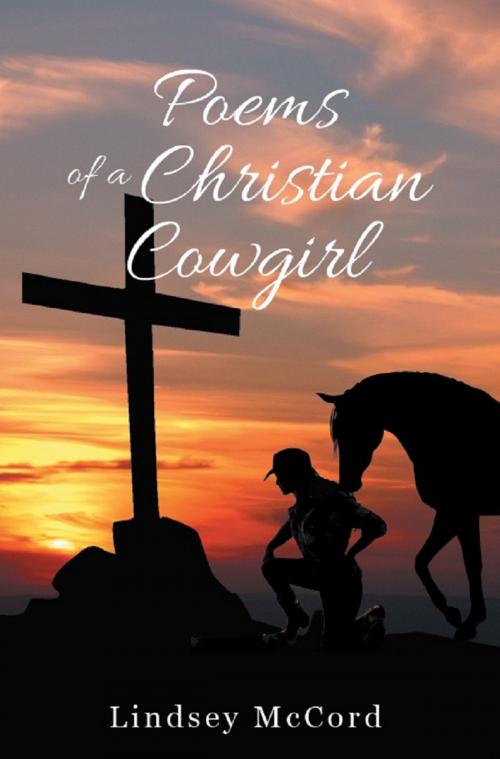 Cover of the book Poems Of A Christian Cowgirl by Lindsey McCord, Page Publishing, Inc.