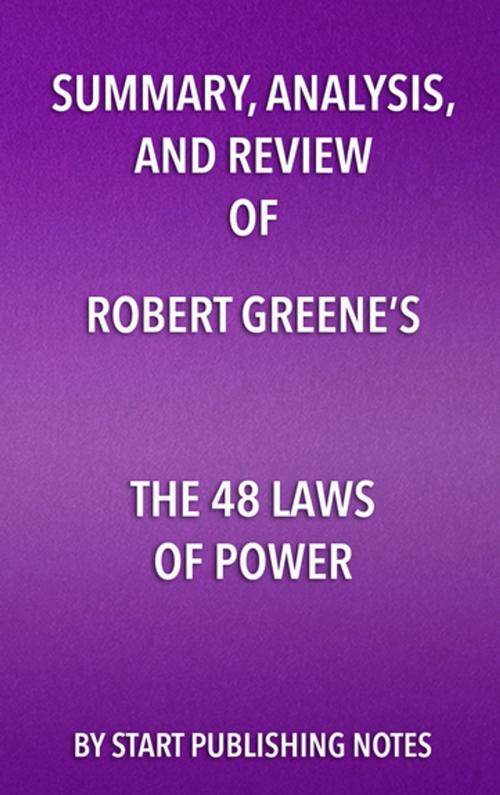 Cover of the book Summary, Analysis, and Review of Robert Greene's The 48 Laws of Power by Start Publishing Notes, Start Publishing Notes