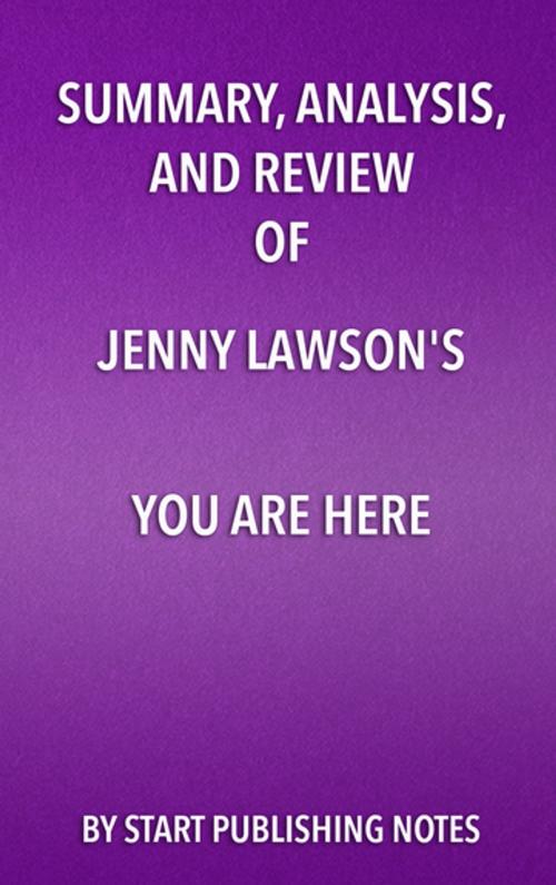 Cover of the book Summary, Analysis, and Review of Jenny Lawson's You Are Here by Start Publishing Notes, Start Publishing Notes
