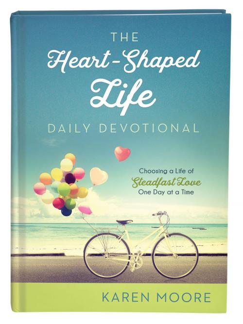 Cover of the book The Heart-Shaped Life Daily Devotional by Karen Moore, Barbour Publishing, Inc.