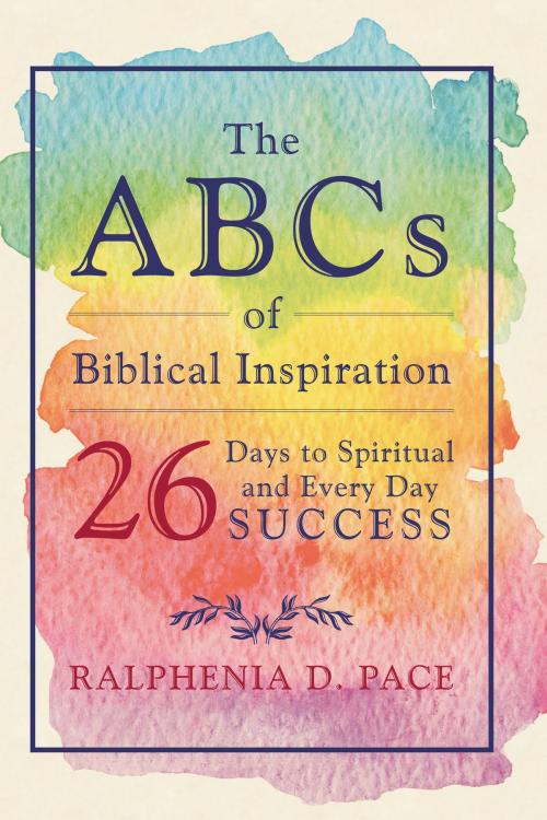 Cover of the book The ABCs of Biblical Inspiration 26 Days to Spiritual and Every Day Success by Ralphenia D. Pace, Page Publishing, Inc.
