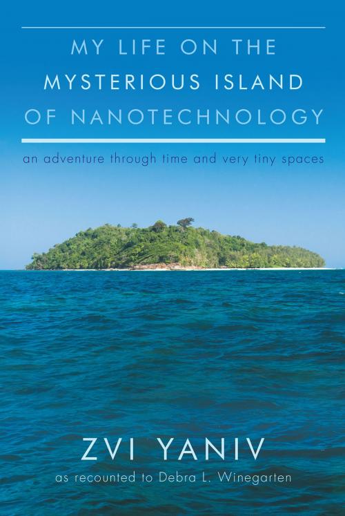 Cover of the book My Life on the Mysterious Island of Nanotechnology by Zvi Yaniv, Debra L. Winegarten, Page Publishing, Inc.