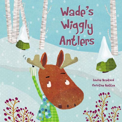 Cover of the book Wade's Wiggly Antlers by Louise Bradford, Kids Can Press