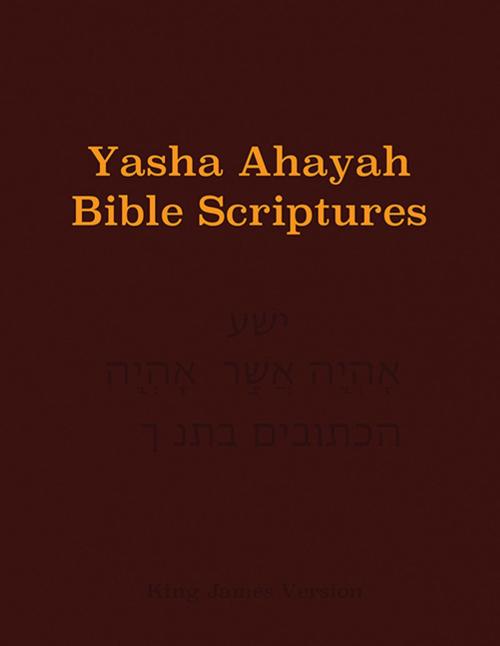 Cover of the book Yasha Ahayah Bible Scriptures (YABS) Study Bible by Timothy Neal Sorsdahl, CCB Publishing