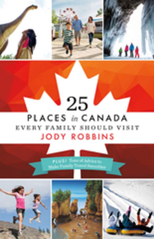 Cover of the book 25 Places in Canada Every Family Should Visit by Jody Robbins, Touchwood Editions