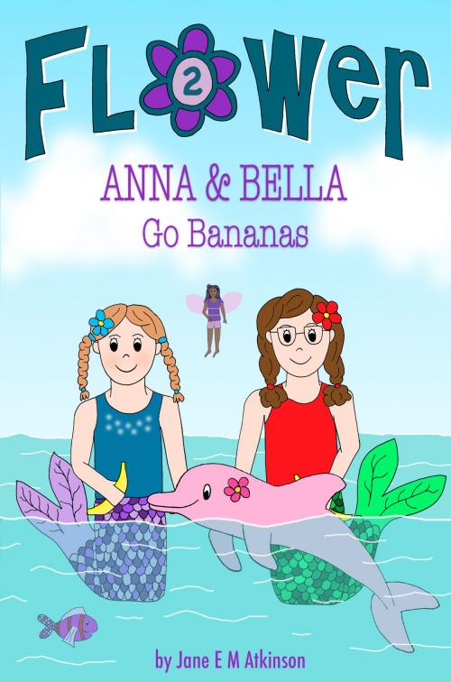 Cover of the book ANNA & BELLA Go Bananas by Jane E M Atkinson, Jema Atkinson