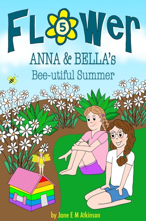 Cover of the book ANNA & BELLA's Bee-utiful Summer by Jane E M Atkinson, Jema Atkinson