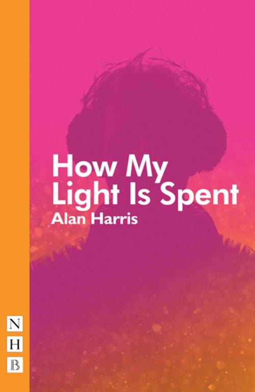 Cover of the book How My Light Is Spent (NHB Modern Plays) by Alan Harris, Nick Hern Books