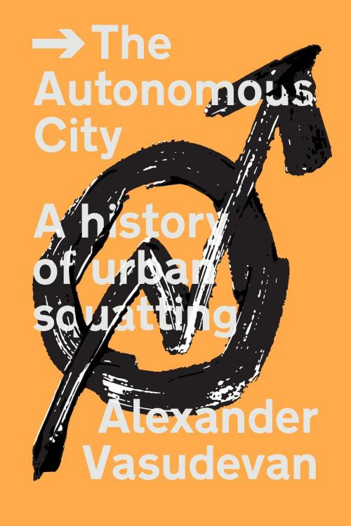 Cover of the book The Autonomous City by Alexander Vasudevan, Verso Books