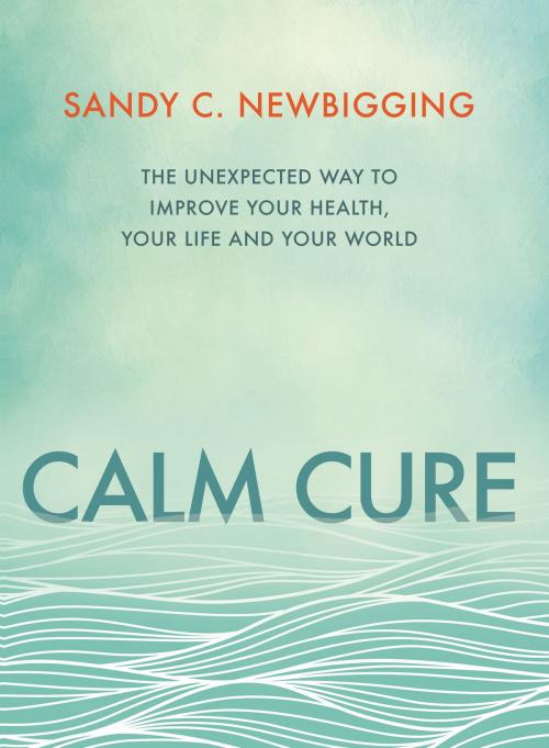 Cover of the book Calm Cure by Sandy Newbigging, Hay House