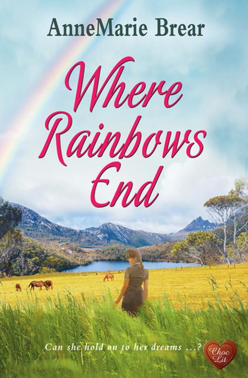 Cover of the book Where Rainbows End by AnneMarie Brear, Choc Lit
