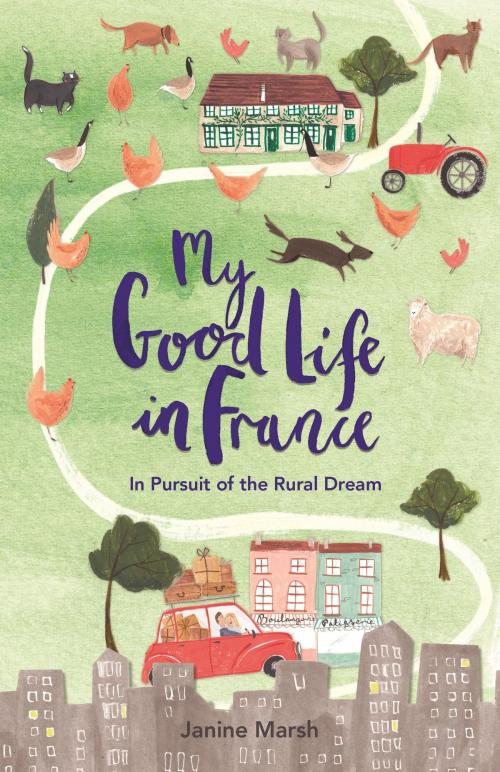 Cover of the book My Good Life in France by Janine Marsh, Michael O'Mara