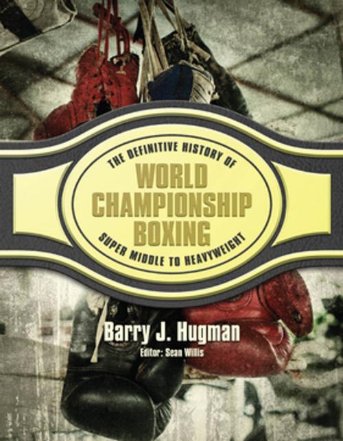 Cover of the book The Definitive History of World Championship Boxing by Barry Hugman, G2 Rights Ltd