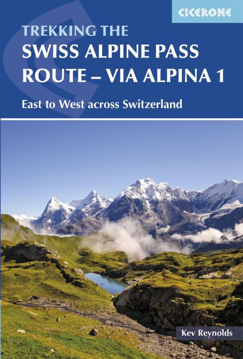 Cover of the book The Swiss Alpine Pass Route - Via Alpina Route 1 by Kev Reynolds, Cicerone Press