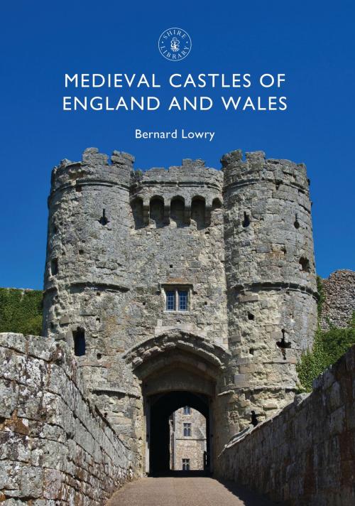 Cover of the book Medieval Castles of England and Wales by Bernard Lowry, Bloomsbury Publishing