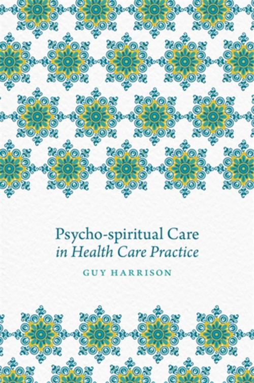 Cover of the book Psycho-spiritual Care in Health Care Practice by Gavin Garman, Isabel Clarke, Steve Nolan, Bob Heath, Prof William West, Rachel Freeth, Jessica Kingsley Publishers
