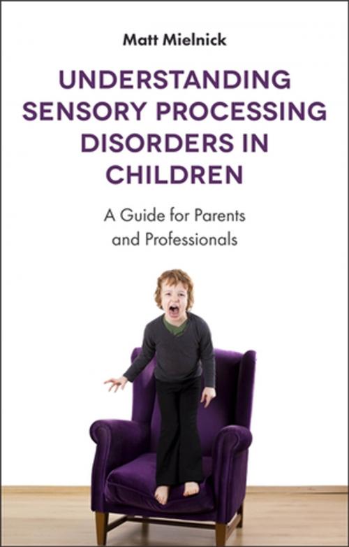 Cover of the book Understanding Sensory Processing Disorders in Children by Matt Mielnick, Jessica Kingsley Publishers