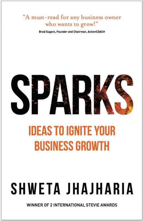 Cover of the book SPARKS: Ideas to Ignite Your Business Growth by Shweta Jhajharia, Panoma Press
