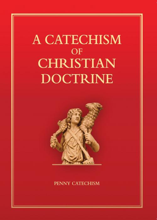 Cover of the book Catechism of Christian Doctrine - Penny Catechism by Catholic Truth Society, Catholic Truth Society