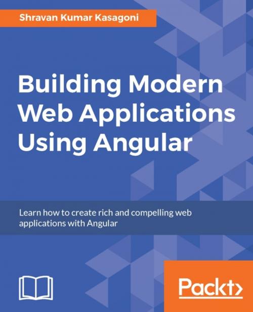 Cover of the book Building Modern Web Applications Using Angular by Shravan Kumar Kasagoni, Packt Publishing