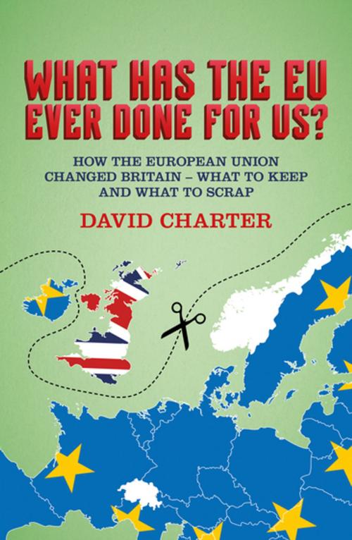Cover of the book What Has The EU Ever Done for Us? by David Charter, Biteback Publishing