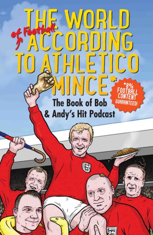 Cover of the book The World of Football According to Athletico Mince by Andy Dawson, Bob Mortimer, John Blake Publishing