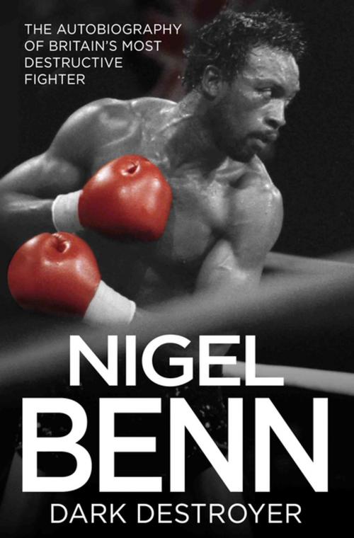 Cover of the book Nigel Benn - Dark Destroyer by Nigel Benn, John Blake Publishing