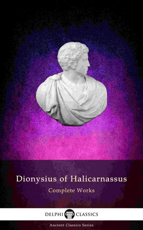 Cover of the book Delphi Complete Works of Dionysius of Halicarnassus (Illustrated) by Dionysius of Halicarnassus, PublishDrive