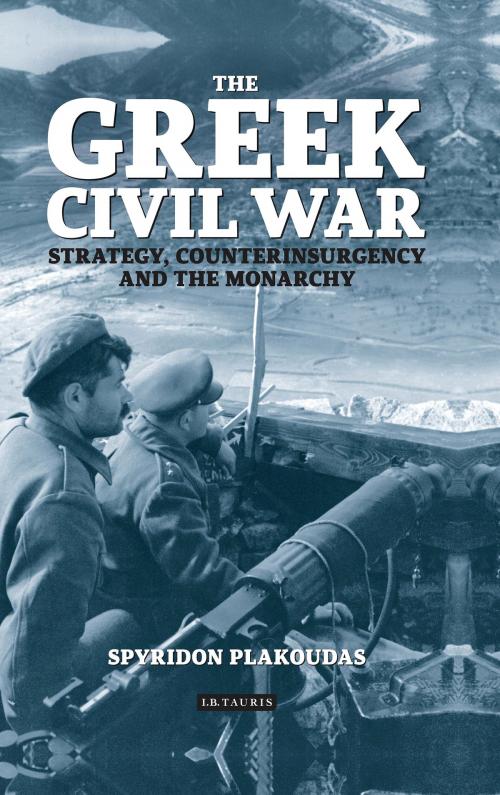 Cover of the book The Greek Civil War by Spyridon Plakoudas, Bloomsbury Publishing
