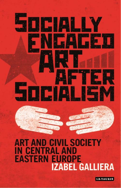 Cover of the book Socially Engaged Art after Socialism by Izabel Galliera, Bloomsbury Publishing