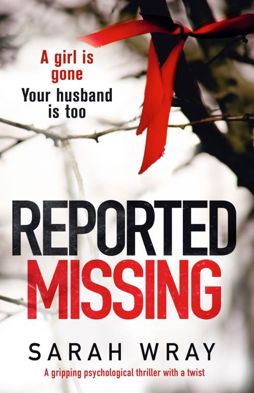 Cover of the book Reported Missing by Sarah Wray, Bookouture