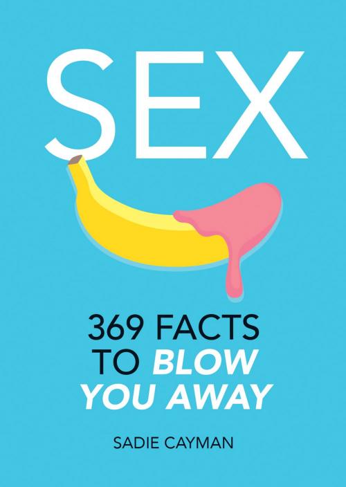 Cover of the book Sex: 369 Facts to Blow You Away by Sadie Cayman, Summersdale Publishers Ltd