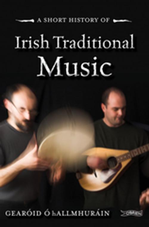 Cover of the book A Short History of Irish Traditional Music by Gearóid Ó hAllmhuráin, The O'Brien Press