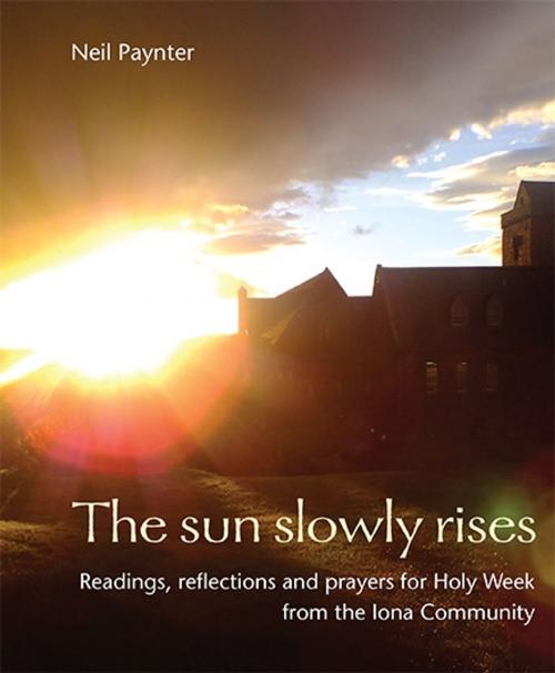 Cover of the book Sun Slowly Rises by Neil Paynter, Wild Goose Publications
