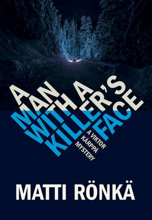 Cover of the book A MAN WITH A KILLER'S FACE by Matti Rönkä, Garnet Publishing (UK) Ltd