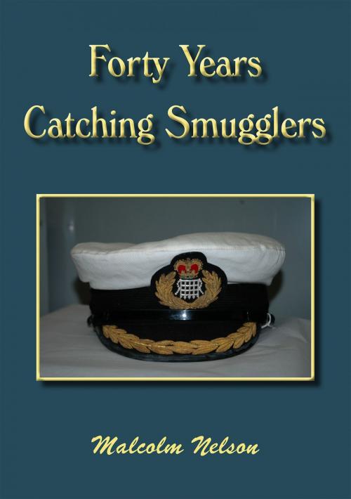 Cover of the book Forty Years Catching Smugglers by Malcolm G Nelson, Dolman Scott Publishing