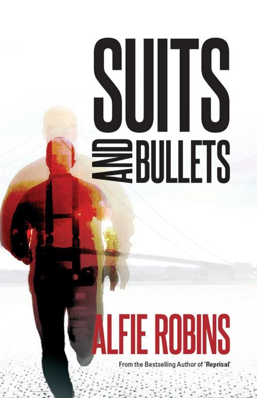 Cover of the book Suits and Bullets by Alfie Robins, Caffeine Nights Publishing
