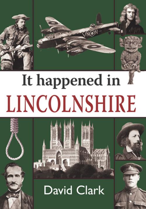 Cover of the book It Happened in Lincolnshire by David Clark, Merlin Unwin Books Limited