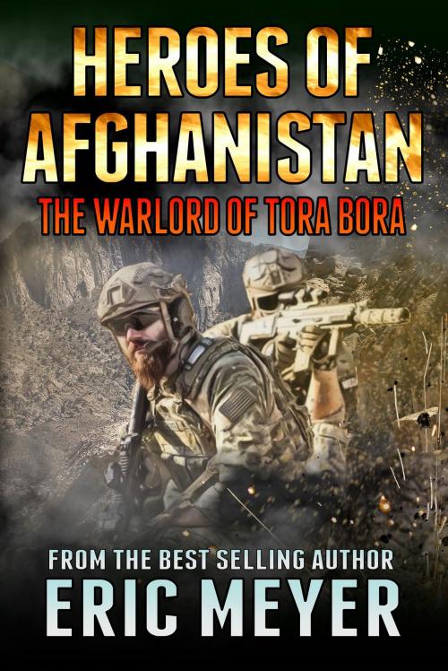 Cover of the book Heroes of Afghanistan: The Warlord of Tora Bora by Eric Meyer, Swordworks & Miro Books