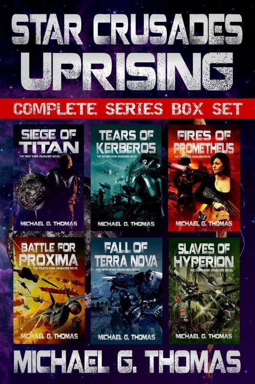 Cover of the book Star Crusades Uprising Complete Series Box Set (Books 1 - 6) by Michael G. Thomas, Swordworks & Miro Books