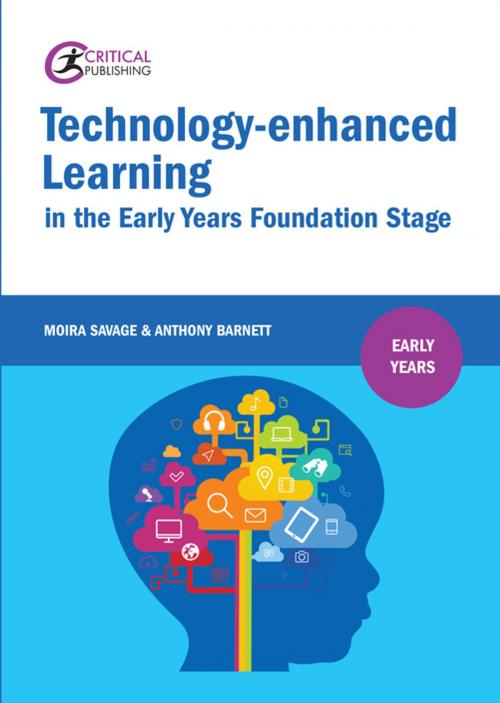Cover of the book Technology-enhanced Learning in the Early Years Foundation Stage by Moira Savage, Anthony Barnett, Critical Publishing